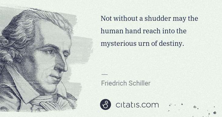 Friedrich Schiller: Not without a shudder may the human hand reach into the ... | Citatis