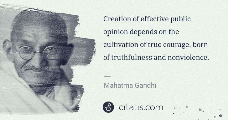 Mahatma Gandhi: Creation of effective public opinion depends on the ... | Citatis