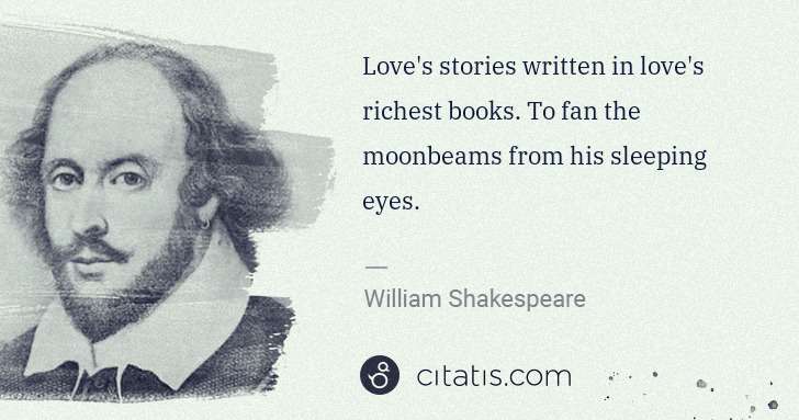 William Shakespeare: Love's stories written in love's richest books. To fan the ... | Citatis