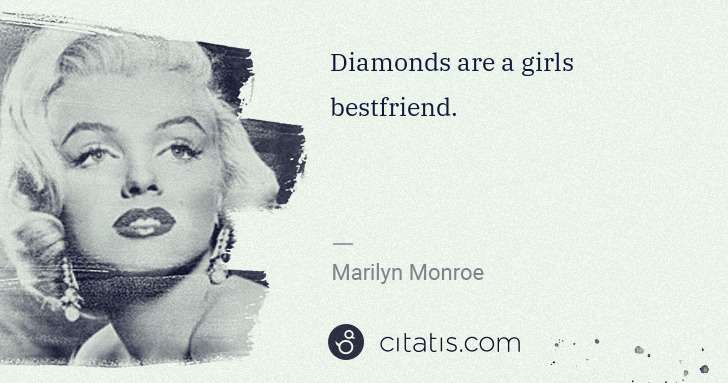 Marilyn Monroe: Diamonds are a girls bestfriend. | Citatis