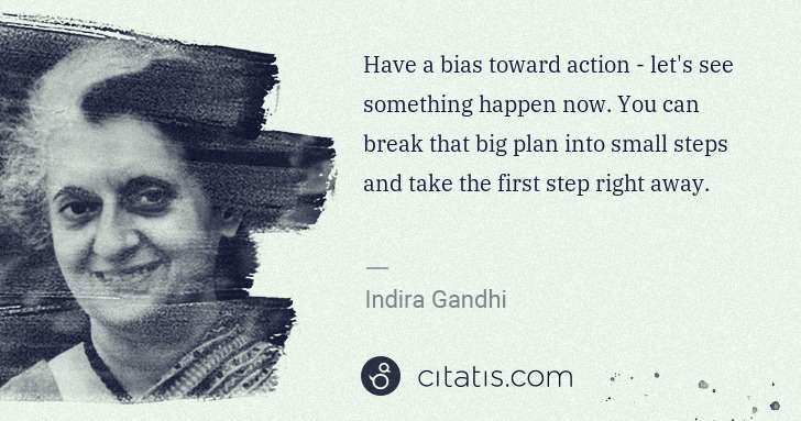 Indira Gandhi: Have a bias toward action - let's see something happen now ... | Citatis
