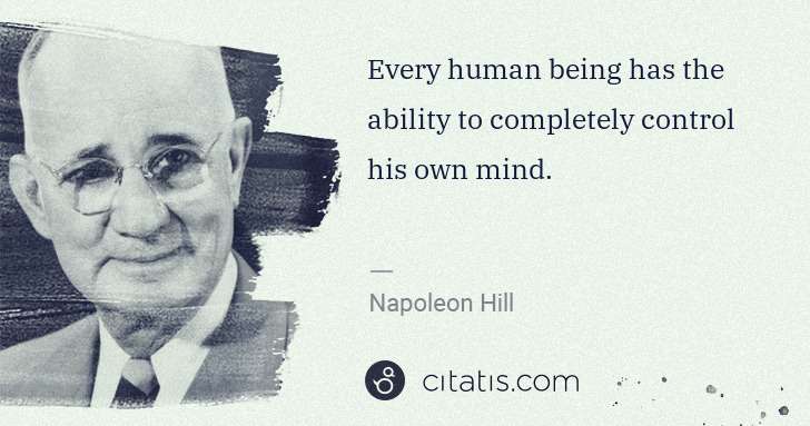 Napoleon Hill: Every human being has the ability to completely control ... | Citatis