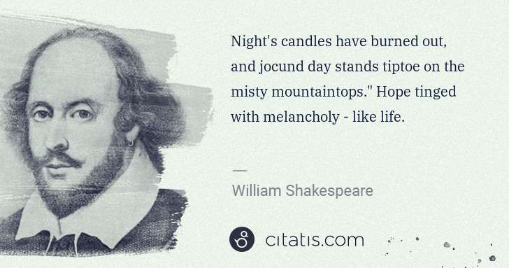 William Shakespeare: Night's candles have burned out, and jocund day stands ... | Citatis