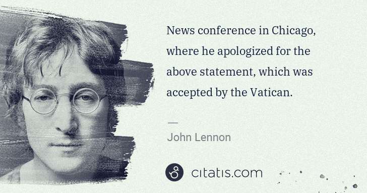 John Lennon: News conference in Chicago, where he apologized for the ... | Citatis