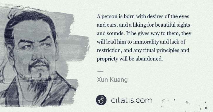 Xun Kuang: A person is born with desires of the eyes and ears, and a ... | Citatis