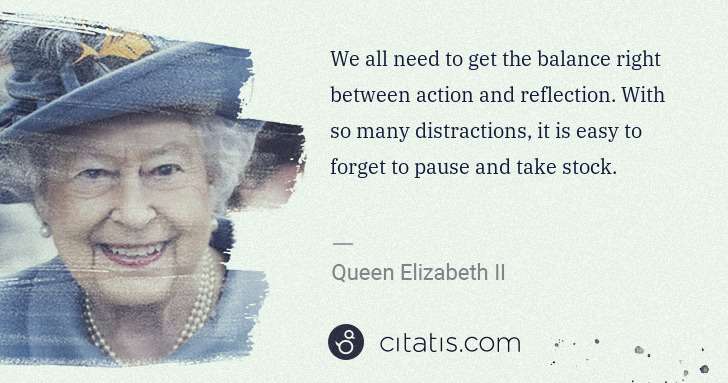 Queen Elizabeth II: We all need to get the balance right between action and ... | Citatis