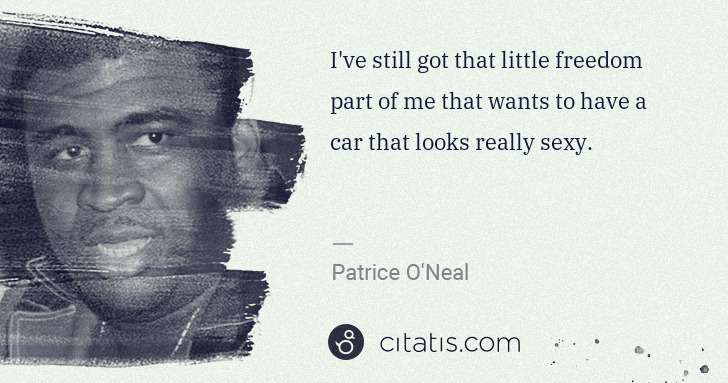 Patrice O'Neal: I've still got that little freedom part of me that wants ... | Citatis