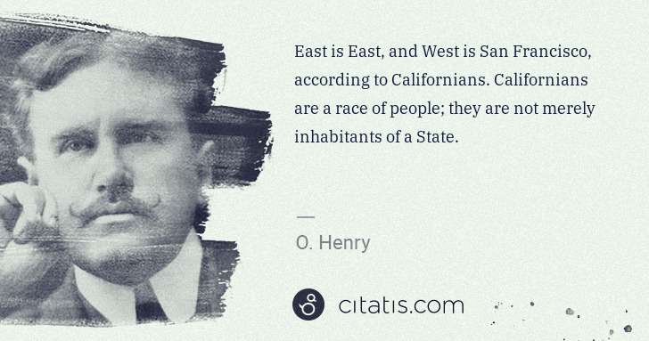 O. Henry: East is East, and West is San Francisco, according to ... | Citatis