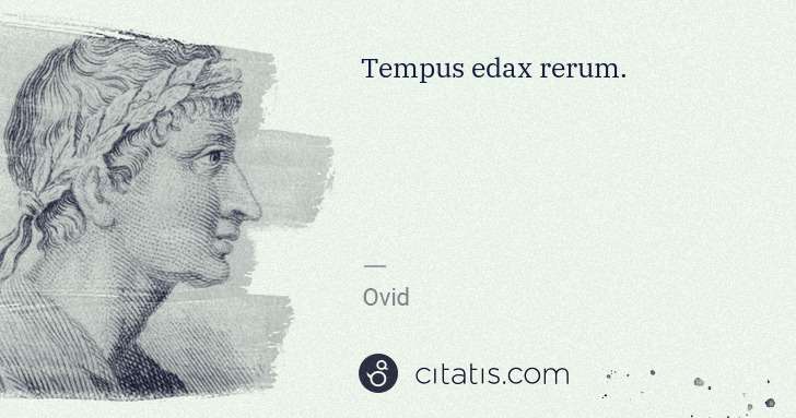 Ovid: Tempus edax rerum. | Citatis