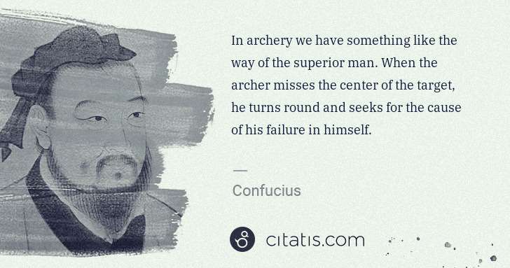 Confucius: In archery we have something like the way of the superior ... | Citatis