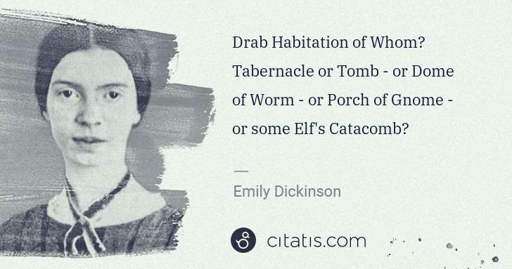 Emily Dickinson: Drab Habitation of Whom? Tabernacle or Tomb - or Dome of ... | Citatis