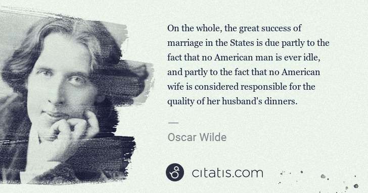 Oscar Wilde: On the whole, the great success of marriage in the States ... | Citatis