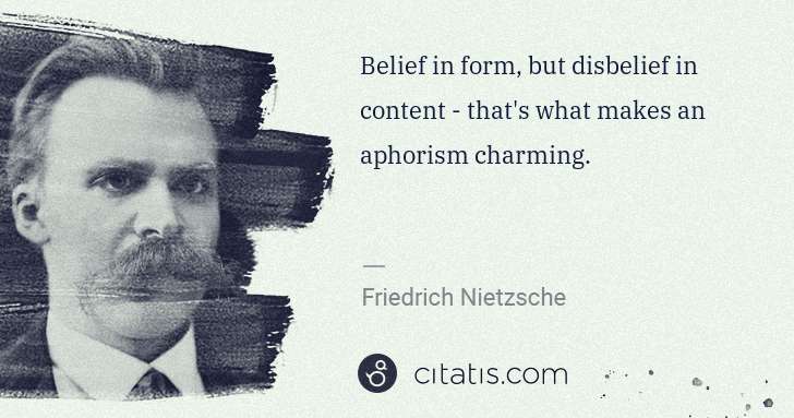 Friedrich Nietzsche: Belief in form, but disbelief in content - that's what ... | Citatis