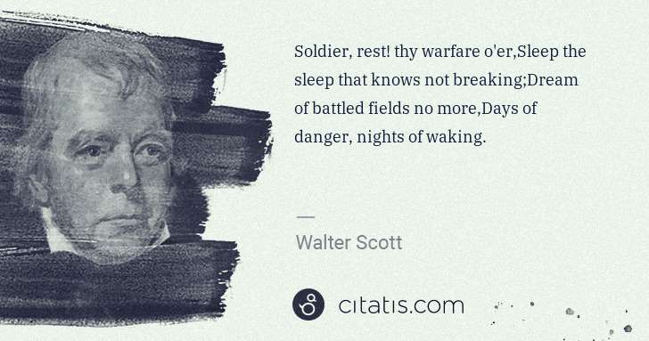 Walter Scott: Soldier, rest! thy warfare o'er,Sleep the sleep that knows ... | Citatis