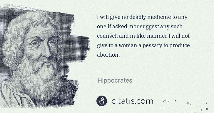 Hippocrates: I will give no deadly medicine to any one if asked, nor ... | Citatis