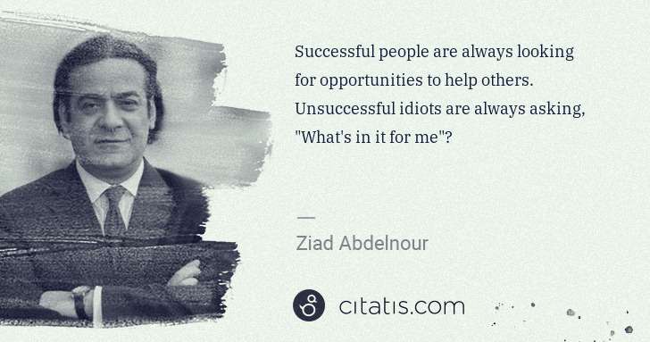 Ziad Abdelnour: Successful people are always looking for opportunities to ... | Citatis