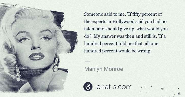 Marilyn Monroe: Someone said to me, 'If fifty percent of the experts in ... | Citatis