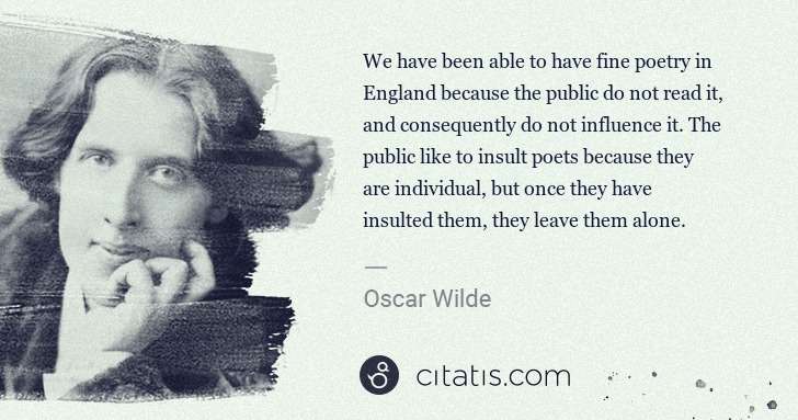 Oscar Wilde: We have been able to have fine poetry in England because ... | Citatis
