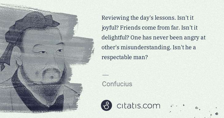 Confucius: Reviewing the day's lessons. Isn't it joyful? Friends come ... | Citatis