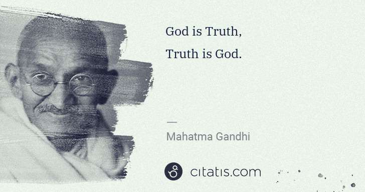 Mahatma Gandhi: God is Truth,
Truth is God. | Citatis