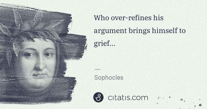 Petrarch (Francesco Petrarca): Who over-refines his argument brings himself to grief... | Citatis