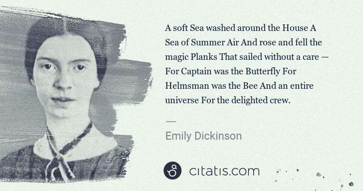 Emily Dickinson: A soft Sea washed around the House A Sea of Summer Air And ... | Citatis