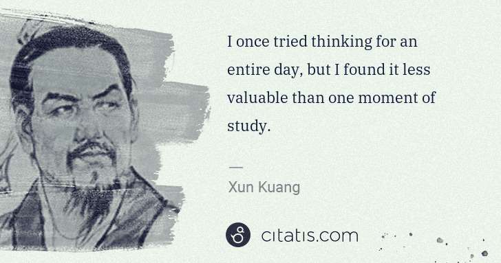 Xun Kuang: I once tried thinking for an entire day, but I found it ... | Citatis
