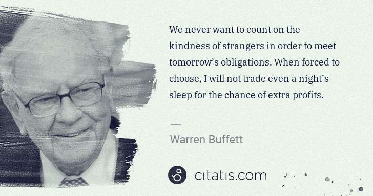 Warren Buffett: We never want to count on the kindness of strangers in ... | Citatis