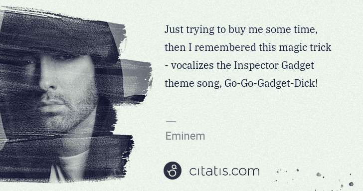 Eminem: Just trying to buy me some time, then I remembered this ... | Citatis