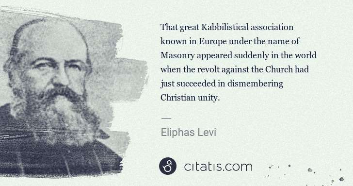Eliphas Levi: That great Kabbilistical association known in Europe under ... | Citatis