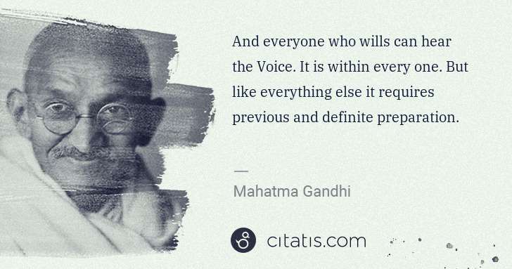 Mahatma Gandhi: And everyone who wills can hear the Voice. It is within ... | Citatis