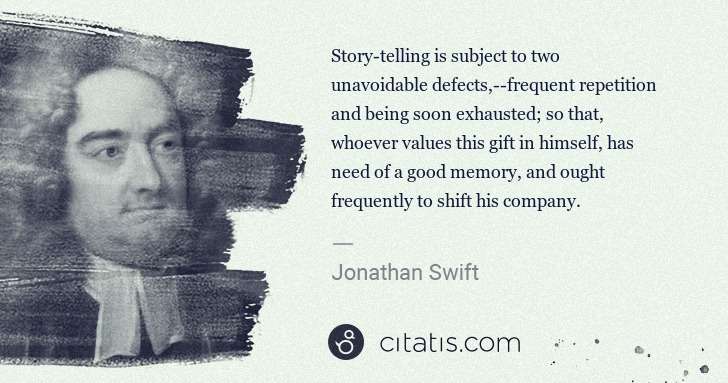 Jonathan Swift: Story-telling is subject to two unavoidable defects,- ... | Citatis