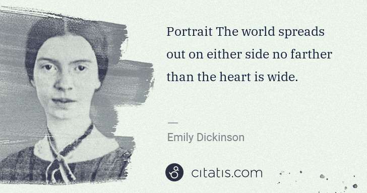 Emily Dickinson: Portrait The world spreads out on either side no farther ... | Citatis