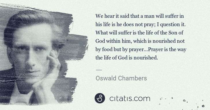 Oswald Chambers: We hear it said that a man will suffer in his life is he ... | Citatis