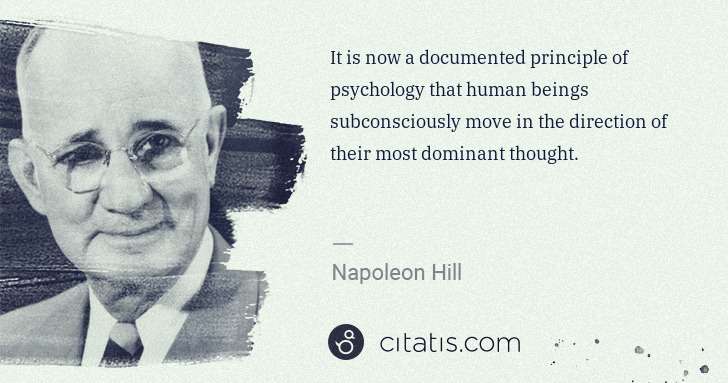 Napoleon Hill: It is now a documented principle of psychology that human ... | Citatis