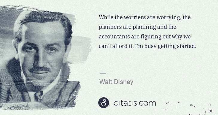 Walt Disney: While the worriers are worrying, the planners are planning ... | Citatis