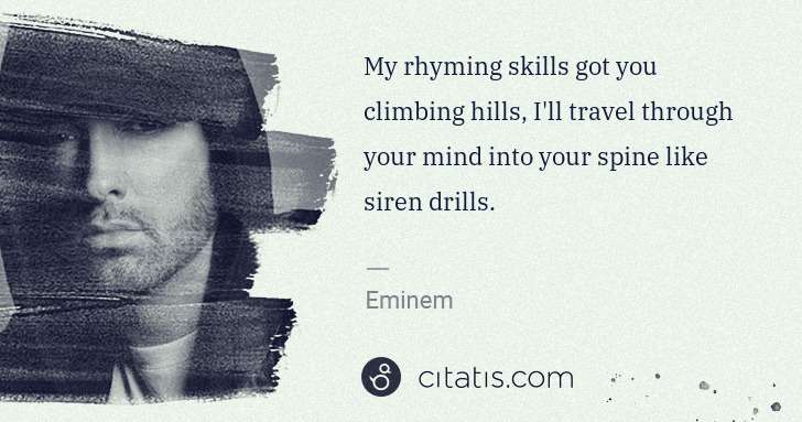 Eminem: My rhyming skills got you climbing hills, I'll travel ... | Citatis