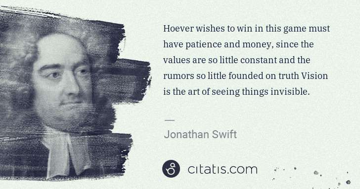 Jonathan Swift: Hoever wishes to win in this game must have patience and ... | Citatis