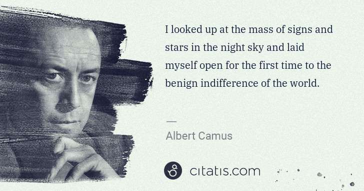 Albert Camus: I looked up at the mass of signs and stars in the night ... | Citatis