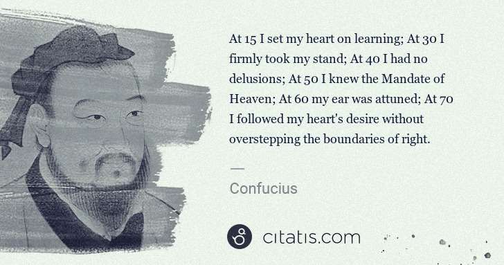 Confucius: At 15 I set my heart on learning; At 30 I firmly took my ... | Citatis