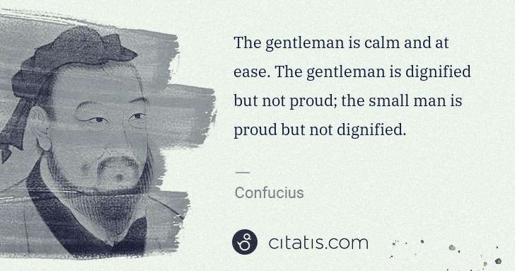 Confucius: The gentleman is calm and at ease. The gentleman is ... | Citatis