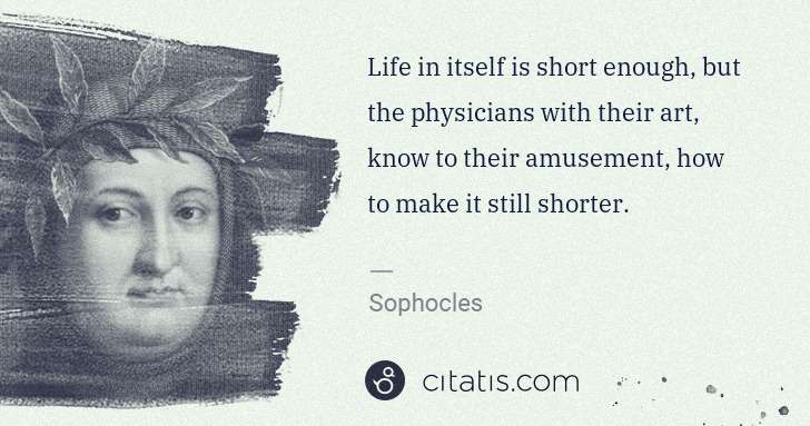 Petrarch (Francesco Petrarca): Life in itself is short enough, but the physicians with ... | Citatis