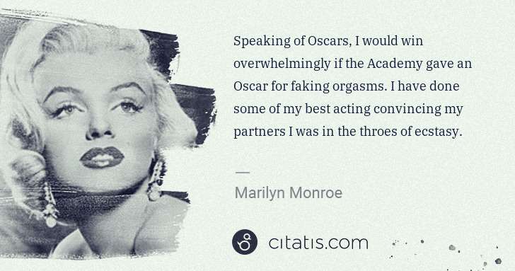 Marilyn Monroe: Speaking of Oscars, I would win overwhelmingly if the ... | Citatis