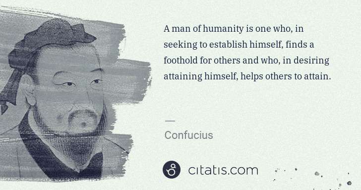 Confucius: A man of humanity is one who, in seeking to establish ... | Citatis