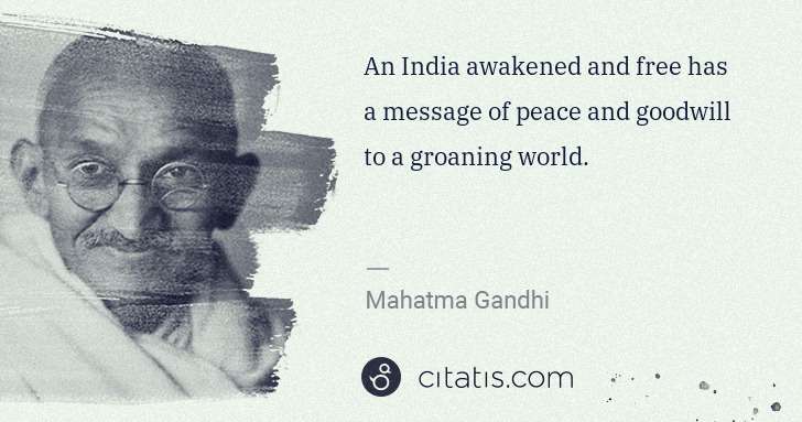 Mahatma Gandhi: An India awakened and free has a message of peace and ... | Citatis