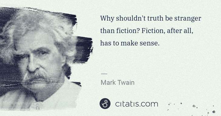 Mark Twain: Why shouldn't truth be stranger than fiction? Fiction, ... | Citatis