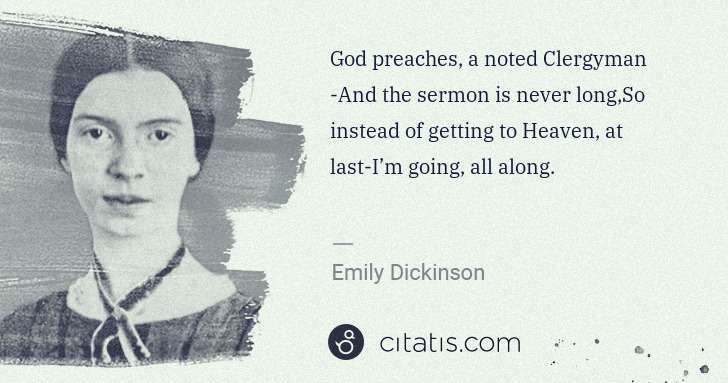 Emily Dickinson: God preaches, a noted Clergyman -And the sermon is never ... | Citatis