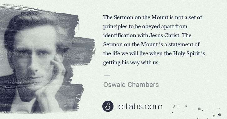 Oswald Chambers: The Sermon on the Mount is not a set of principles to be ... | Citatis