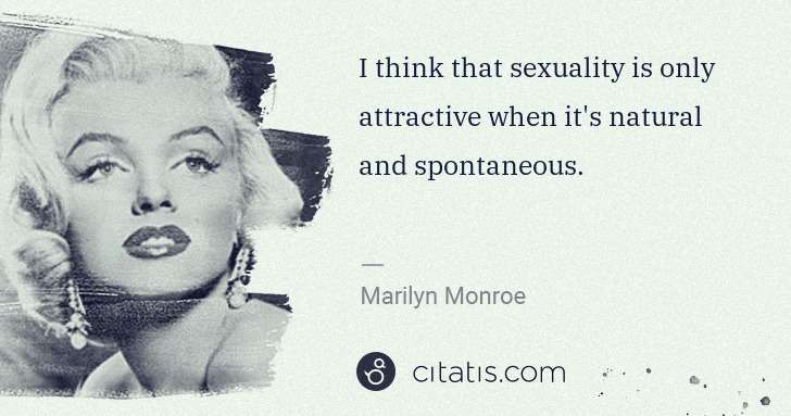 Marilyn Monroe: I think that sexuality is only attractive when it's ... | Citatis