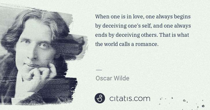 Oscar Wilde: When one is in love, one always begins by deceiving one's ... | Citatis